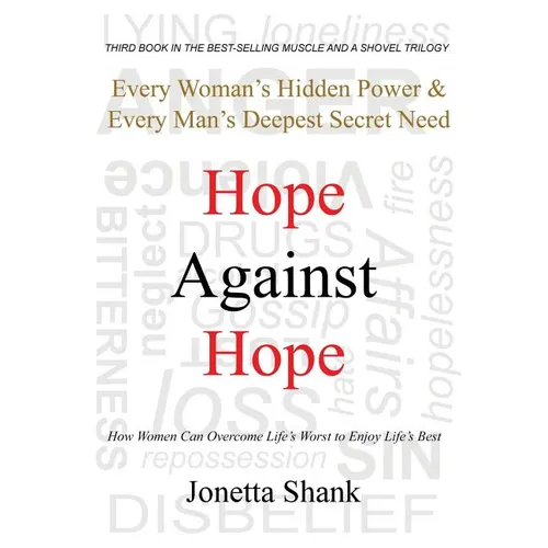 Hope Against Hope: Every Woman's Hidden Power & Every Man's Deepest Secret Need
