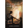 What It Means To Be Brave: What It Means: Book 2