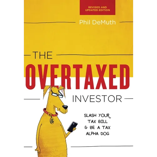 The Overtaxed Investor: Slash Your Tax Bill & Be a Tax Alpha Dog