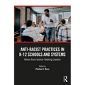Anti-Racist Practices in K-12 Schools and Systems: Voices from Justice-Seeking Leaders