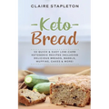 Keto Bread: 50 Quick & Easy Low-Carb Ketogenic Recipes Including Delicious Breads, Bagels, Muffins, Cakes & More!