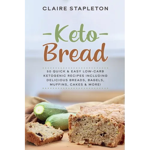 Keto Bread: 50 Quick & Easy Low-Carb Ketogenic Recipes Including Delicious Breads, Bagels, Muffins, Cakes & More!