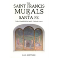 The Saint Francis Murals of Santa Fe: The Commission and the Artists
