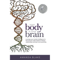 Your Body is Your Brain: Leverage Your Somatic Intelligence to Find Purpose, Build Resilience, Deepen Relationships and Lead More Powerfully