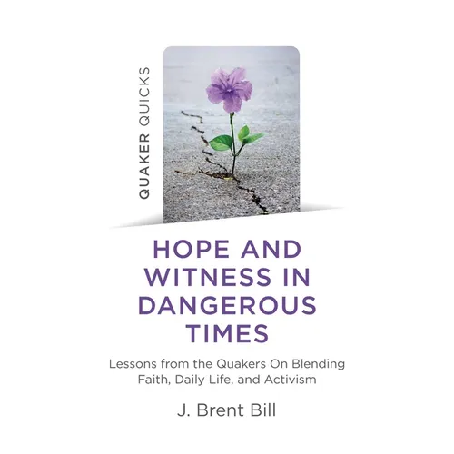 Quaker Quicks - Hope and Witness in Dangerous Times