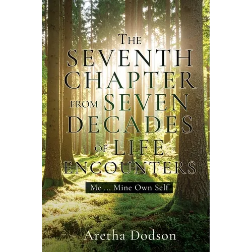 The Seventh Chapter from Seven Decades of Life Encounters: Me ... Mine Own Self