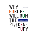 Why Europe Will Run the 21st Century