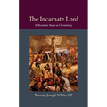 The Incarnate Lord: A Thomistic Study in Christology