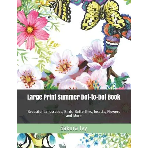 Large Print Summer Dot-to-Dot Book: Beautiful Landscapes, Birds, Butterflies, Insects, Flowers and More