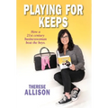 Playing for Keeps: How a 21st century businesswoman beat the boys
