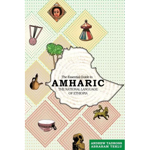 The Essential Guide to Amharic: The National Language of Ethiopia