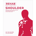 Rehab Science: Shoulder: Protocols and Exercise Programs for Overcoming Pain and Healing from Injury
