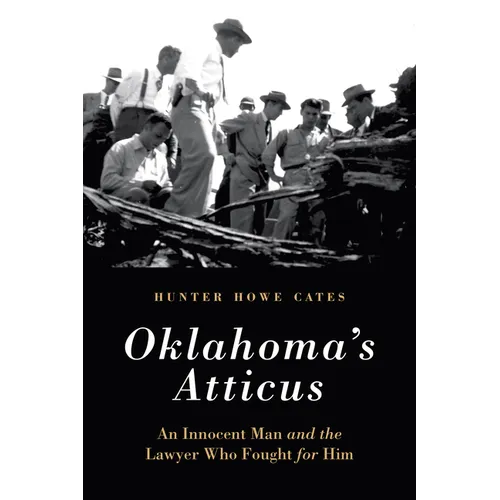 Oklahoma's Atticus: An Innocent Man and the Lawyer Who Fought for Him
