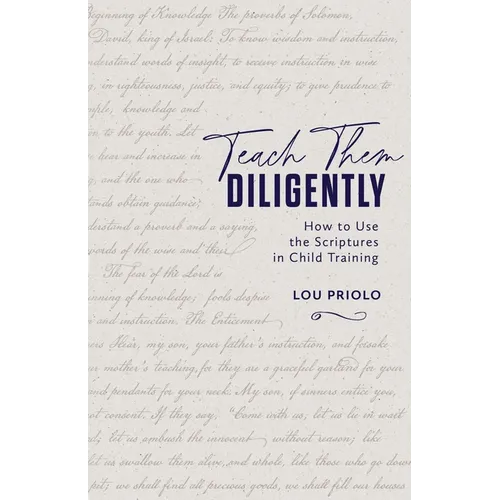 Teach Them Diligently: How to Use the Scriptures in Child Training