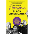 The Book of Awesome Black Americans: Scientific Pioneers, Trailblazing Entrepreneurs, Barrier-Breaking Activists and Afro-Futurists (Teen and YA Cultu