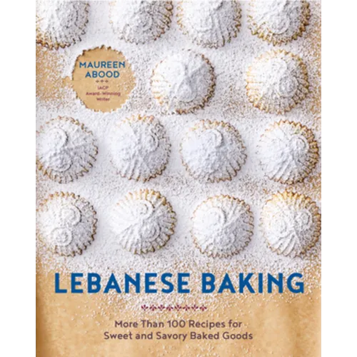 Lebanese Baking: More Than 100 Recipes for Sweet and Savory Baked Goods