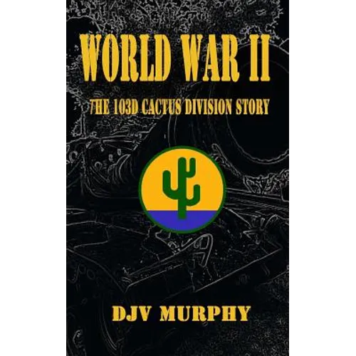 World War II: The 103d Cactus Division Story