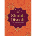 Shubh Diwali: The Festival of Lights: Modern Reflections on the Timeless Wisdom and Traditions of Diwali