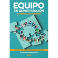 Equipo en construcción, perdonen las molestias: Claves para formar equipos robustos