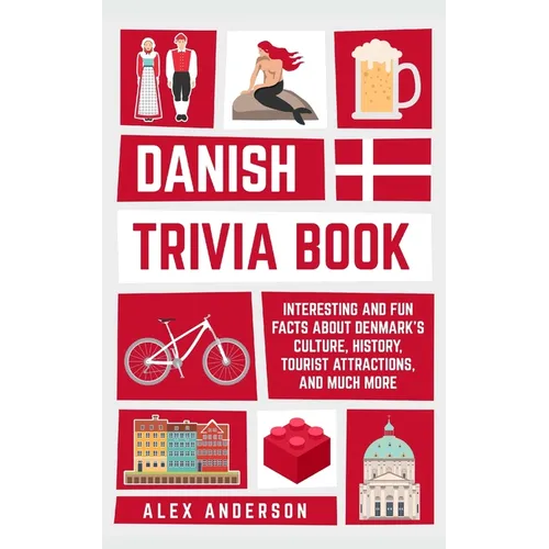 Danish Trivia Book: Interesting and Fun Facts About Danish Culture, History, Tourist Attractions, and Much More