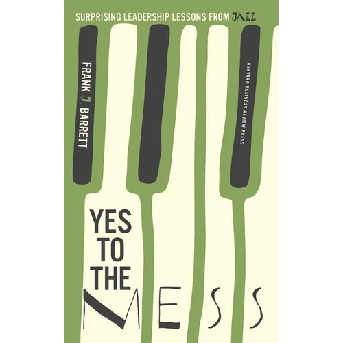 Yes to the Mess: Surprising Leadership Lessons from Jazz