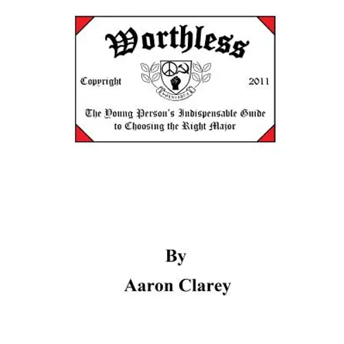 Worthless: The Indispensable Guide to Choosing the Right Major