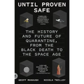 Until Proven Safe: The History and Future of Quarantine, from the Black Death to the Space Age