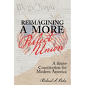 Reimagining a More Perfect Union: A Better Constitution for Modern America