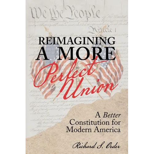 Reimagining a More Perfect Union: A Better Constitution for Modern America