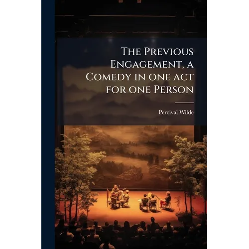 The Previous Engagement, a Comedy in one act for one Person