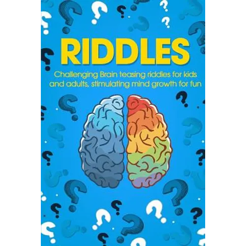 Riddles: Challenging Brain Teasing Riddles For Kids And Adults, Stimulating Mind Growth For Fun