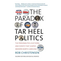 The Paradox of Tar Heel Politics: The Personalities, Elections, and Events That Shaped Modern North Carolina