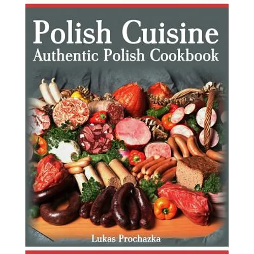 Polish Cuisine: Authentic Polish Cookbook
