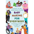 Baby Making for Everybody: Family Building and Fertility for LGBTQ+ and Solo Parents