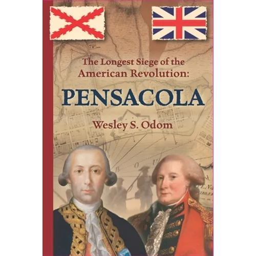 The Longest Siege of the American Revolution: Pensacola
