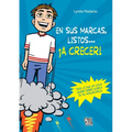 En sus marcas, listos... ¡a crecer!: Todo lo que un chico quiere saber acerca de su adolescencia