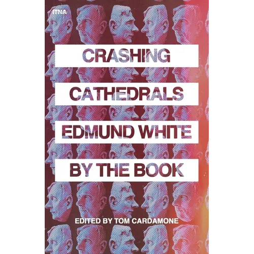 Crashing Cathedrals: Edmund White by the Book