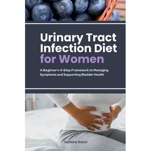 Urinary Tract Infection Diet for Women: A Beginner's 4-Step Framework to Managing Symptoms and Supporting Bladder Health