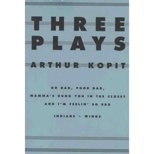 Three Plays: Oh Dad, Poor Dad, Mamma's Hung You in the Closet and I'm Feelin' So Sad/Indians/Wings