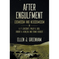 After Engulfment: Cosmicism and Neocosmicism in H. P. Lovecraft, Philip K. Dick, Robert A. Heinlein, and Frank Herbert