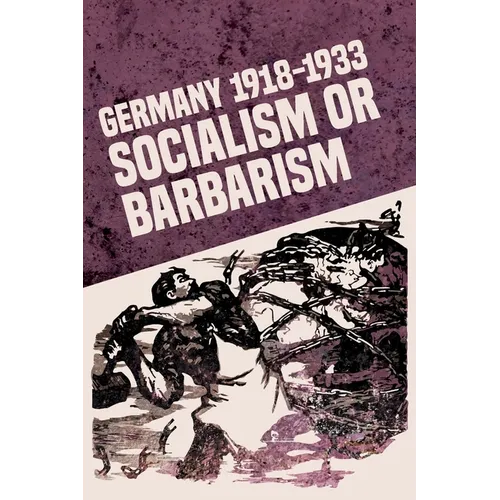 Germany 1918-1933: Socialism or Barbarism