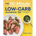 The 30-Minute Low-Carb Cookbook: 100 Simple & Satisfying Recipes for a Healthy Diet