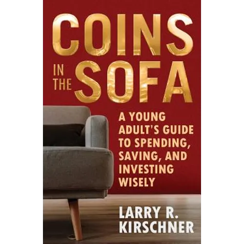 Coins in the Sofa: A young adult's guide to spending, saving, and investing wisely