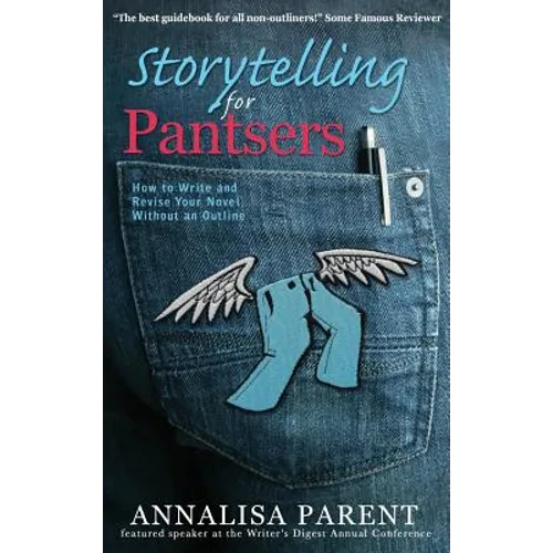 Storytelling for Pantsers: How to Write and Revise Your Novel Without an Outline