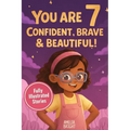 You Are 7 Confident, Brave & Beautiful: 20 Inspiring Stories for 7-Year-Old Girls: Tales About Bravery, Friendship, and Kindness to Instantly Build Co