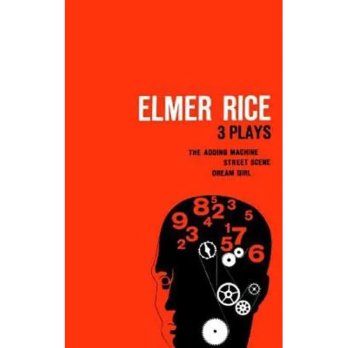 Elmer Rice: Three Plays: The Adding Machine, Street Scene and Dream Girl