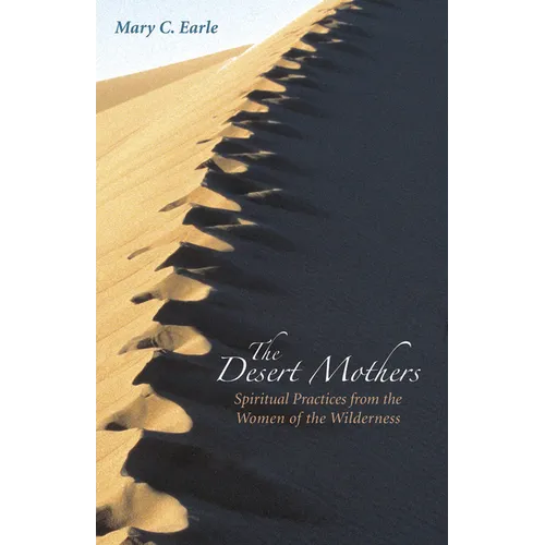 The Desert Mothers: Spiritual Practices from the Women of the Wilderness