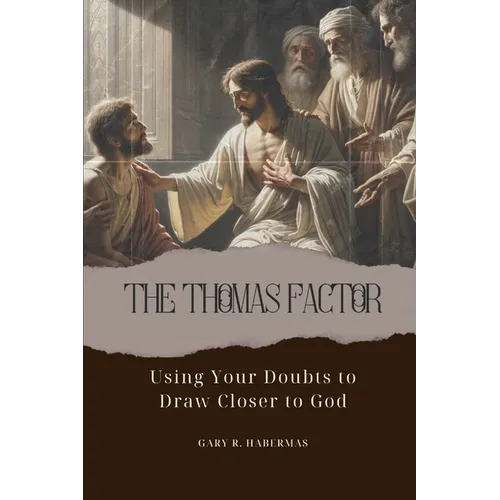 The Thomas Factor: Using Your Doubts to Draw Closer to God