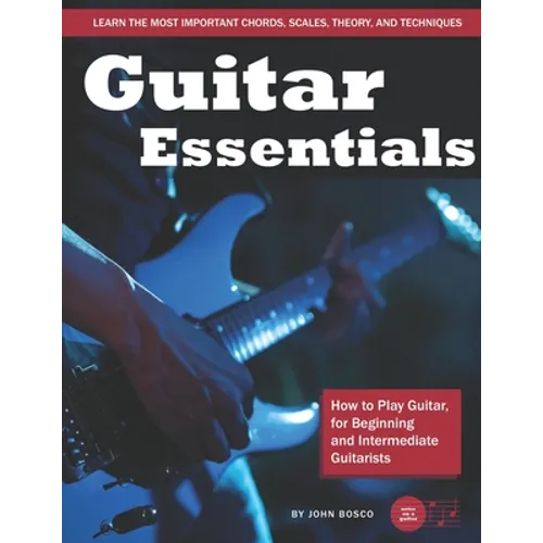 Guitar Essentials: How to Play Guitar, for Beginners and Intermediate Guitarists