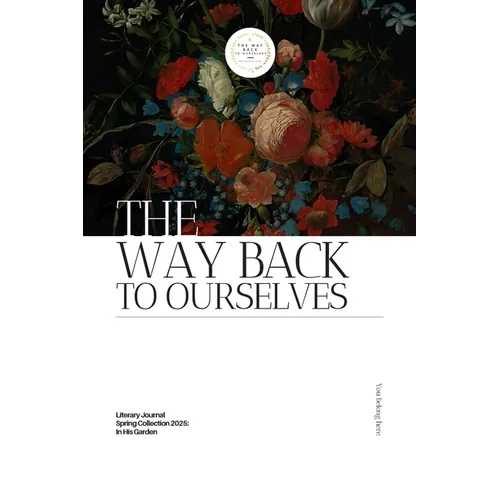 The Way Back to Ourselves Literary Journal: Spring Collection 2025: In His Garden